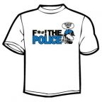 F*#! THE POLICE T-Shirt